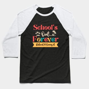 Retired Teacher-Schools Out Forever Retired Loving It Baseball T-Shirt